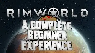 RimWorld, But Its A Complete Beginners Experience