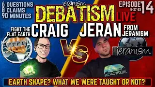 DEBATISM Ep 14: Craig FTFE vs. Jeran from JERANISM -Earth Shape: What we are taught or not? 12/27/23