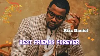 Kizz Daniel - Best Friends Forever (Lyrics Video) 