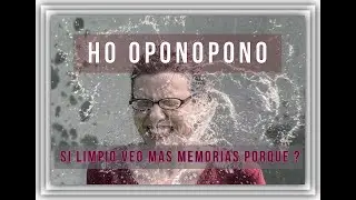 HO OPONOPONO SI LIMPIO VEO MAS MEMORIAS?