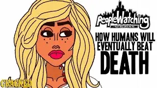 How Humans Will Eventually Beat Death - People Watching #4