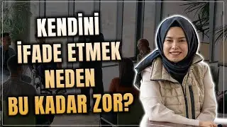 Kendini İfade Edebilmek Neden Bu Kadar Zor? | Hatice Topkaraoğlu
