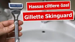 Gillette Skinguard Sensitive ile tıraş oldum | Hassas ciltlere özel tıraş makinesi!
