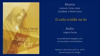 1 - Livro Jesus no Lar  - O Culto do Evangelho no Lar - Neio L&uacute;cio e Chico Xavier - &Aacute;udio L&uacute;gero
