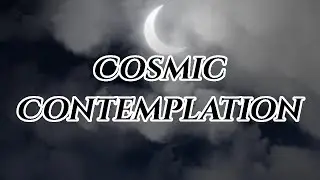 Meditation - Cosmic Contemplation