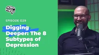 The Brain People Podcast: 029 | Digging Deeper: The 8 Subtypes of Depression