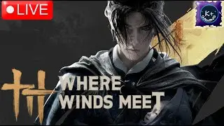 🔴 LIVE | WHERE WINDS MEET - Let's Play!!