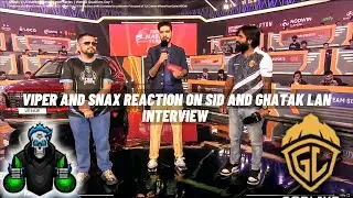 Viper & snax reaction on sid and Ghatak LAN interview @SOULVipeR18 @SnaxGaming