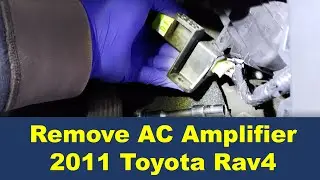 How to Remove the AC Amplifier in a 2011 Toyota Rav4 (Car Blowing Hot Air When the AC is Engaged)