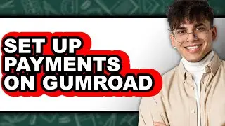 How to Set Up Payments on Gumroad - Full Guide