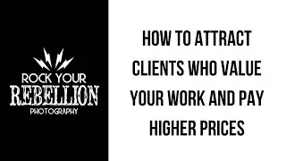 How to Attract Higher Paying Photography Clients