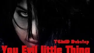 You Evil little Thing - Dubstep TGMD Original Mix