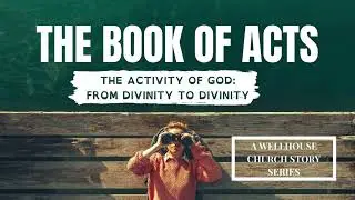 Welcoming All | Acts Story Series | The Activity of God | WELLHOUSE CHURCH