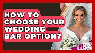 How To Choose Your Wedding Bar Option? - Wedding Trends Now