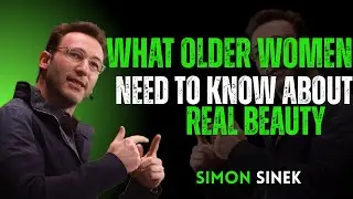 What Older Women Need To Know About REAL Beauty  by Simon Sinek motivational speech
