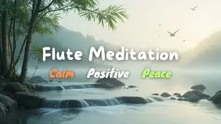 Gentle Bamboo Flute Meditation 🌿 Peaceful Nature Sounds for Deep Relaxation