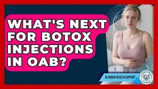 What's Next For Botox Injections In OAB? - Bladder Health Support