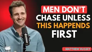 Men Don't CHASE Unless This Happens First | Matthew Hussey motivational speech,