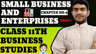 Class 11th Business Studies Chapter 8 Small Business and Enterprises Part 1