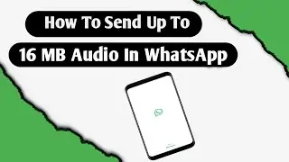 How to Send Upto 16 MB Audio File on WhatsApp Blind User Send 2 GB Large Audio File In WhatsApp