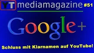 Youtubemediamagazine #51:Schluss mit Klarnamen auf Youtube