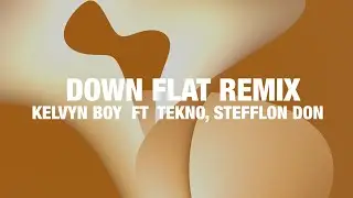 Kelvyn Boy &ndash; Down Flat Remix (Lyrics) feat. Tekno, Stefflon Don