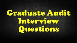 Graduate Audit Interview Questions