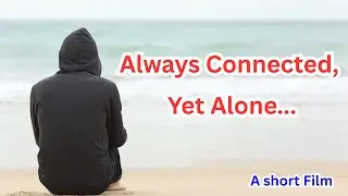 Always Connected, Yet Alone, a short film/Born to Fight/A short film on Freedom/Moral Short Film