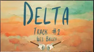 &ldquo;Delta&rdquo; - Wes Bailey