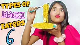 TYPES OF MAGGI EATERS 6 | Sonia Sau