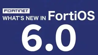 What's New in FortiOS 6.0?