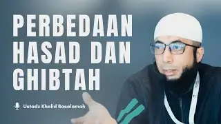 PERBEDAAN HASAD DAN GHIBTAH | Ustadz Khalid Basalamah