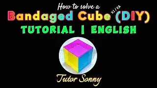How to Solve a Bandaged Cube | Bandaged Cube | V.A | TUTORIAL | ENGLISH | Tutor Sonny