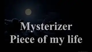 Mysterizer - Piece Of My Life (Lyrics Video)