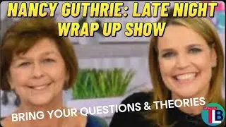 Nancy Guthrie Late Night Wrap Up, So Much To Talk About