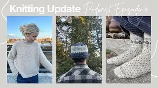 Knitting Update | Podcast Ep. 6 (Cloud Sweater, Gone Fishing Beanie, Socks!)
