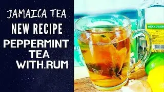 Jamaica Tea - Peppermint Tea With Jamaican White Rum   | Chef Ricardo Cooking