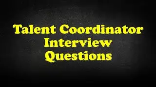 Talent Coordinator Interview Questions