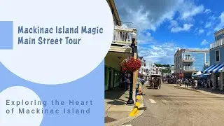 Main Street Magic: Exploring the Heart of Mackinac Island