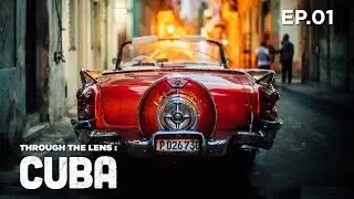 Through The Lens: CUBA - Episode One