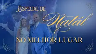 Especial de Natal 2025 | No Melhor Lugar - com Bp Daniel Correa e Pra Jaqueline Olivetti