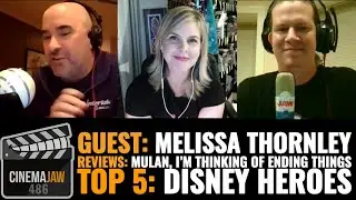 CINEMAJAW 486, MELISSA THORNLEY &ndash; MULAN, I&rsquo;M THINKING OF ENDING THINGS &ndash; DISNEY HEROES