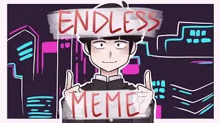 =ENDLESS= Meme  [Mob psycho 100 Animatic/Animation]