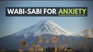 How Wabi-Sabi Can Ease Your Anxious Mind