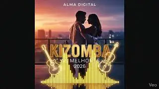 KIZOMBA 2026: AS MELHORES | Mix Exclusivo (Alma Digital) 🎵🔥