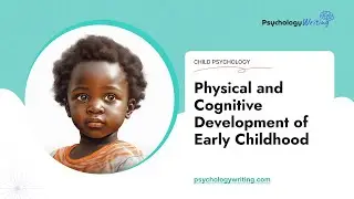 Physical and Cognitive Development of Early Childhood - Essay Example