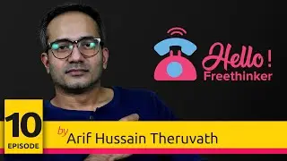 Hello Freethinker...! | Episode 10 | Arif Hussain Theruvath