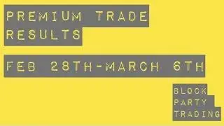 Premium Trade Results - 28th Feb - 6th March