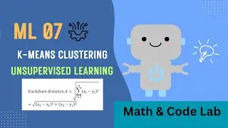 K-Means Clustering in Machine Learning | Explained with Example | Math & Code Lab | Part 07