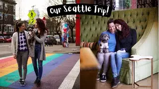 Seattle Travel Video | MARRIED LESBIAN TRAVEL COUPLE | Lez See the World | LGBTQ+